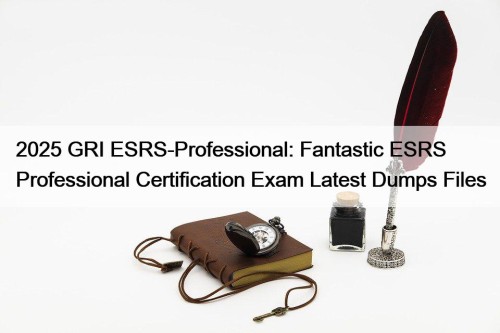 2025 GRI ESRS-Professional: Fantastic ESRS Professional Certification Exam ...